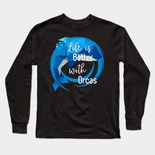 Life is Better with Orcas Long Sleeve T-Shirt